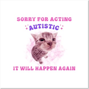 Sorry For Acting Autistic It Will Happen Again Posters and Art